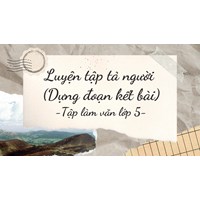 Luyện tập tả người (Dựng đoạn kết bài) Tập làm văn lớp 5
