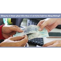 Công ty có được phạt tiền thay vì xử lý kỷ luật lao động không?