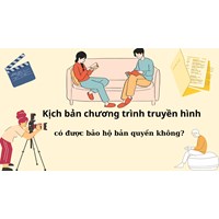 Kịch bản chương trình truyền hình có được bảo hộ bản quyền không?