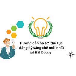 Hướng dẫn hồ sơ, thủ tục đăng ký sáng chế mới nhất tại Hải Dương