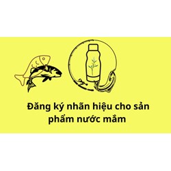 Đăng ký nhãn hiệu cho sản phẩm nước mắm thực hiện như thế nào?
