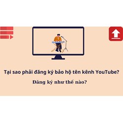 Tại sao phải đăng ký bảo hộ tên kênh YouTube? Đăng ký như thế nào?
