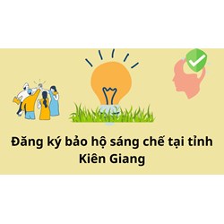 Đăng ký bảo hộ sáng chế tại tỉnh Kiên Giang làm như thế nào?