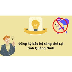 Đăng ký bảo hộ sáng chế tại tỉnh Quảng Ninh làm như thế nào?