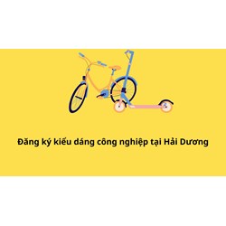 Đăng ký kiểu dáng công nghiệp tại Hải Dương làm như thế nào?