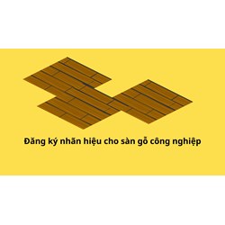 Đăng ký nhãn hiệu cho sàn gỗ công nghiệp thực hiện như thế nào?