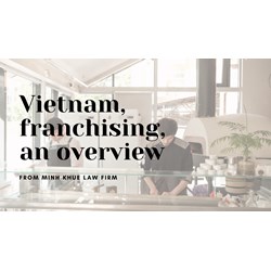 Vietnam and Franchising: An Overview of the Law and Practice