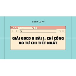 Giải GDCD 9 Bài 1: Chí công vô tư chi tiết nhất