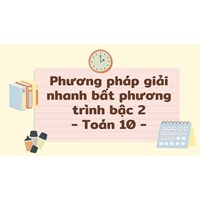 Phương pháp giải nhanh bất phương trình bậc 2 đơn giản, dễ hiểu