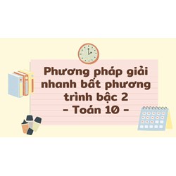 Phương pháp giải nhanh bất phương trình bậc 2 đơn giản, dễ hiểu