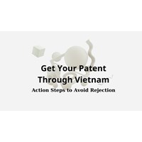 Get Your Patent Through Vietnam: Action Steps to Avoid Rejection