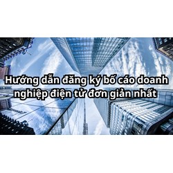 Hướng dẫn đăng ký bố cáo doanh nghiệp điện tử đơn giản nhất năm 2024