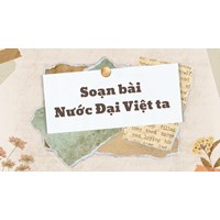 Soạn bài Nước Đại Việt ta ngắn gọn, đầy đủ nhất