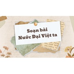 Soạn bài Nước Đại Việt ta ngắn gọn, đầy đủ nhất