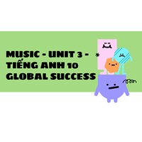 Giải Tiếng Anh 10 Unit 3: Music (Global Success) chi tiết nhất