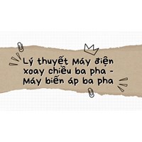 Lý thuyết Máy điện xoay chiều ba pha - Máy biến áp ba pha