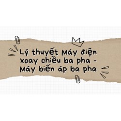 Lý thuyết Máy điện xoay chiều ba pha - Máy biến áp ba pha