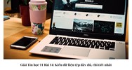 Giải Tin học 11 Bài 14: Kiểu dữ liệu tệp đầy đủ, chi tiết nhất