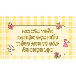 350 câu trắc nghiệm Đọc hiểu Tiếng Anh có đáp án chọn lọc