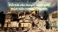 Viết bài văn thuyết minh giải thích hiện tượng động đất lớp 11