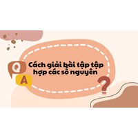 Cách giải bài tập tập hợp các số nguyên đơn giản, dễ hiểu nhất