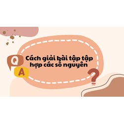 Cách giải bài tập tập hợp các số nguyên đơn giản, dễ hiểu nhất
