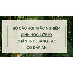 Bộ câu hỏi trắc nghiệm Sinh học lớp 10 Chân trời sáng tạo có đáp án