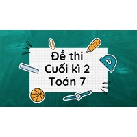 Đề thi Cuối kì 2 Toán 7 Kết nối tri thức có đáp án chi tiết nhất
