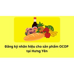Đăng ký nhãn hiệu cho sản phẩm OCOP tại Hưng Yên như thế nào?