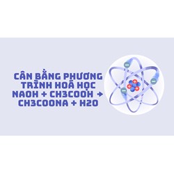 Cân bằng phương trình hoá học NaOH + CH3COOH → CH3COONa + H2O