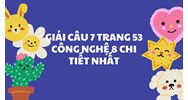 Giải Câu 7 trang 53 Công nghệ 8 chi tiết nhất