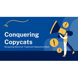 Conquering Copycats: Navigating Myanmar Trademark Opposition Maze