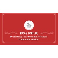 Pho & Fortune: Protecting Your Brand in Vietnam Trademark Market