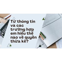 Từ thông tin và các trường hợp em hiểu thế nào về quyền thừa kế?