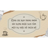 Cùng các bạn trong nhóm xây dựng hoặc sưu tầm một vụ việc về thừa kế