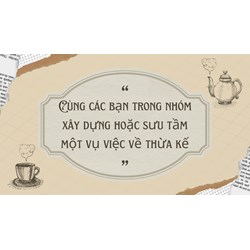 Cùng các bạn trong nhóm xây dựng hoặc sưu tầm một vụ việc về thừa kế