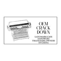 OEM Crackdown: Landmark Case Empowers Trademark Owners in China