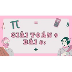 Giải Toán 9 Bài 8: Giải bài toán bằng cách lập phương trình dễ hiểu