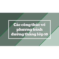 Các công thức về phương trình đường thẳng lớp 10 đầy đủ nhất