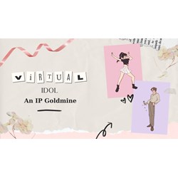 Dragon & digital diva: Unveiling the IP goldmine of virtual idols