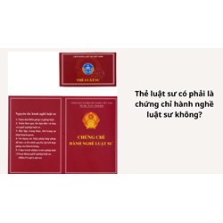 Thẻ luật sư có phải là chứng chỉ hành nghề luật sư không?