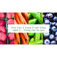 Giải Câu 3 trang 8 sgk Công nghệ 9 - Trồng cây ăn quả