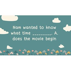 Nam wanted to know what time _________. A. does the movie begin