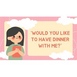 “Would you like to have dinner with me?” A. Yes, I’d love to