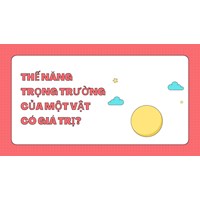 Thế năng trọng trường của một vật có giá trị? A. luôn dương. B. luôn âm