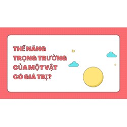 Thế năng trọng trường của một vật có giá trị? A. luôn dương. B. luôn âm