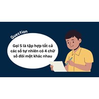 Gọi S là tập hợp tất cả các số tự nhiên có 4 chữ số đôi một khác nhau