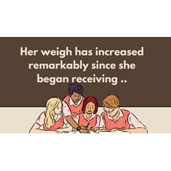 Her weigh has increased remarkably since she began receiving ..