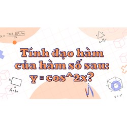 Tính đạo hàm của hàm số sau: y = cos^2x? Toán lớp 11