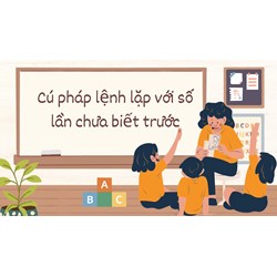 Cú pháp lệnh lặp với số lần chưa biết trước - Tin học lớp 8